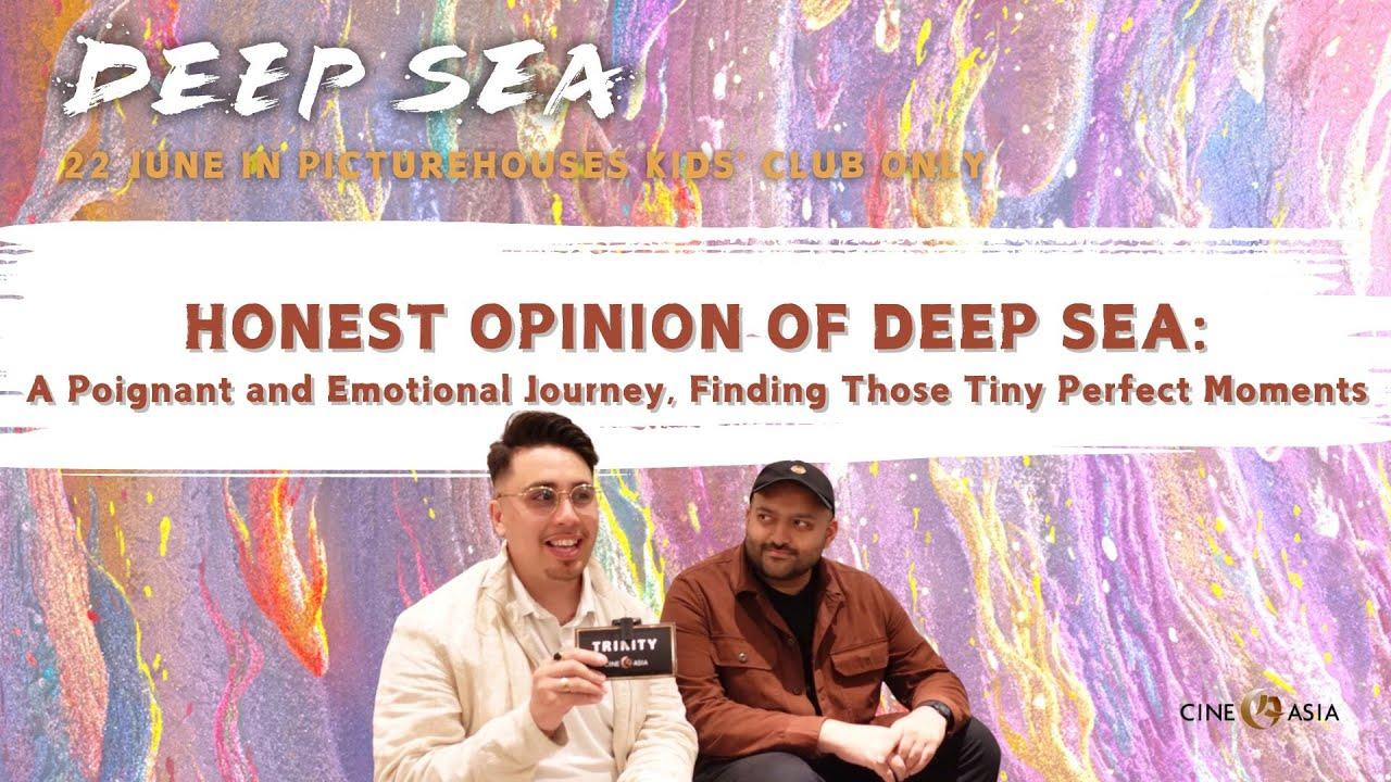 HONEST OPINION of DEEP SEA: A Poignant and Emotional Journey & Finding those Tiny Perfect Moments