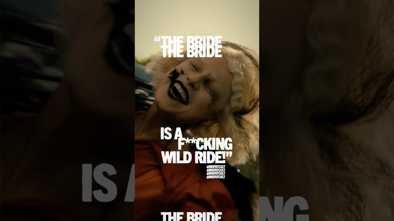 The Bride! is a WILD RIDE!