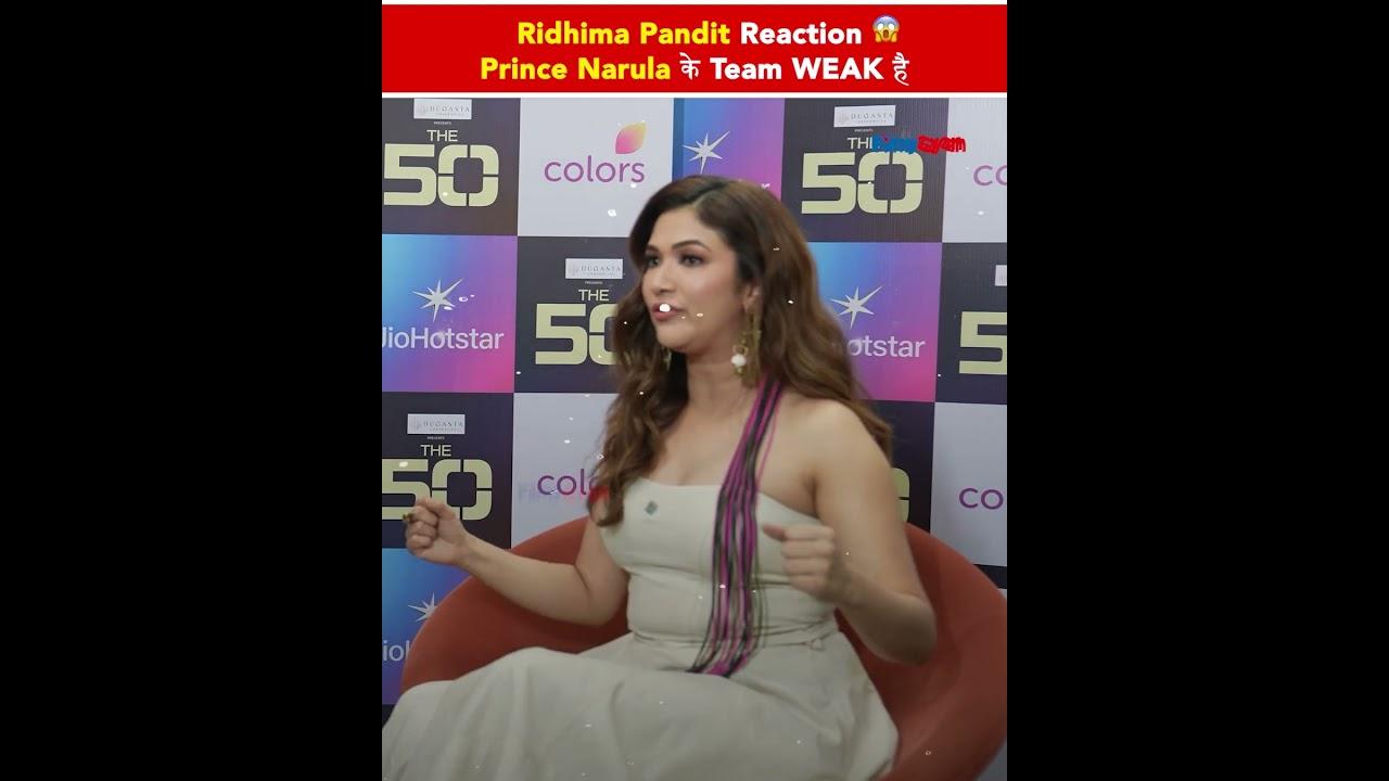Ridhima Pandit Reaction 😱Prince Narula के Team WEAK है