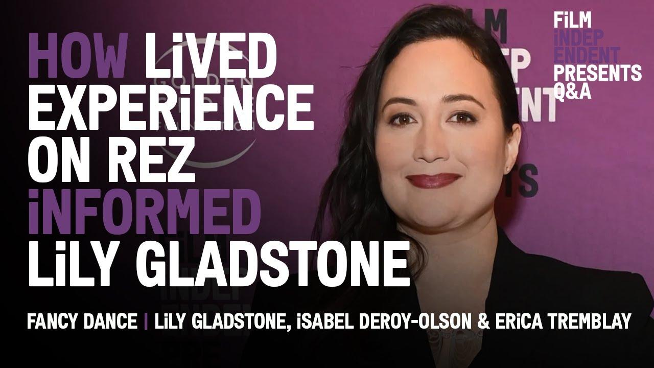 How Lily Gladstone’s Lived Experience on Reservation informed ‘Fancy Dance’