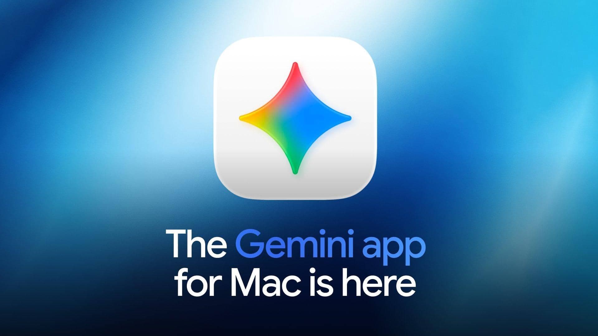 Google Drops Gemini App for Mac: Get Ready to Chill, G