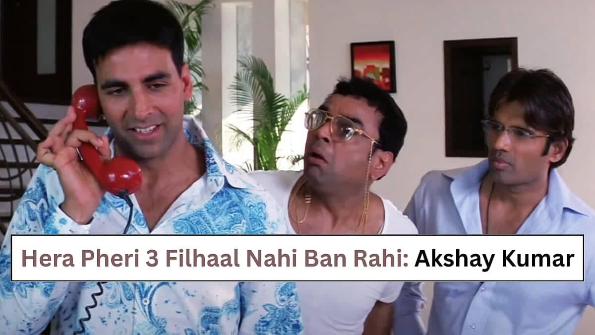 Hera Pheri 3 Ki Kahani: Akshay Ka Drama Aur Delay!