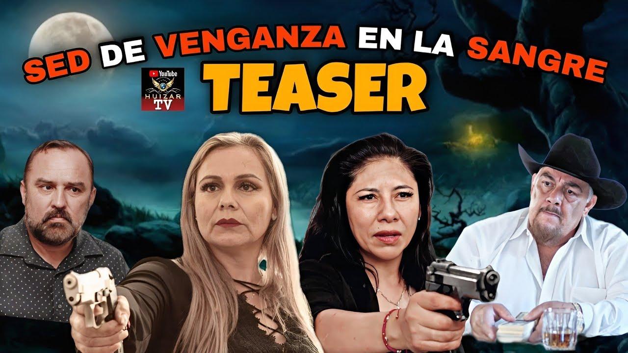 🎬 Teaser: SED DE VENGANZA EN LA SANGRE @HuizarTV